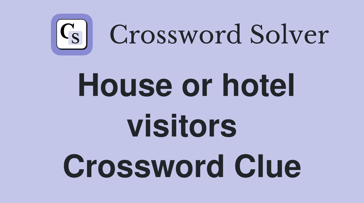 House or hotel visitors Crossword Clue