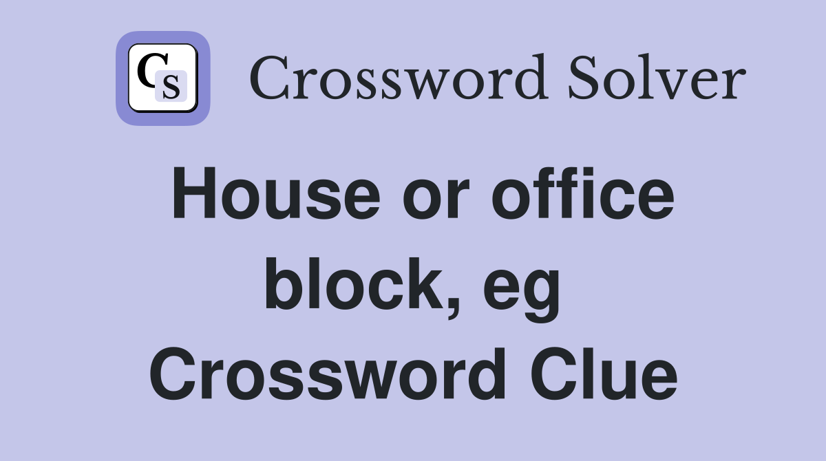 House or office block, eg Crossword Clue