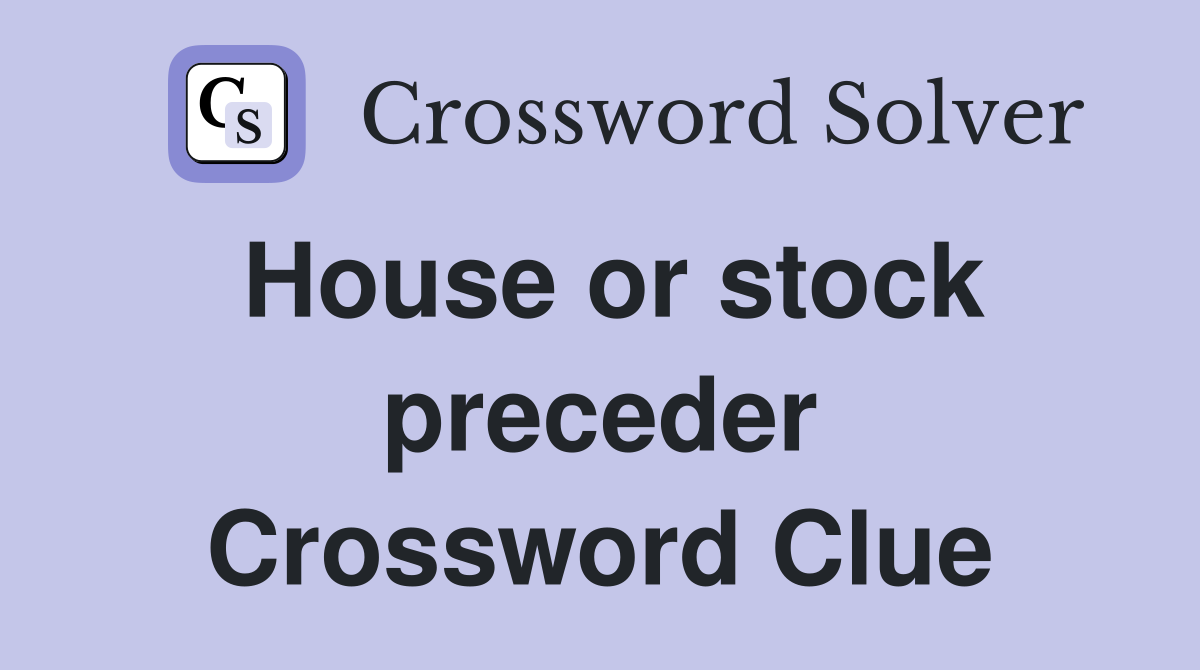 House or stock preceder Crossword Clue