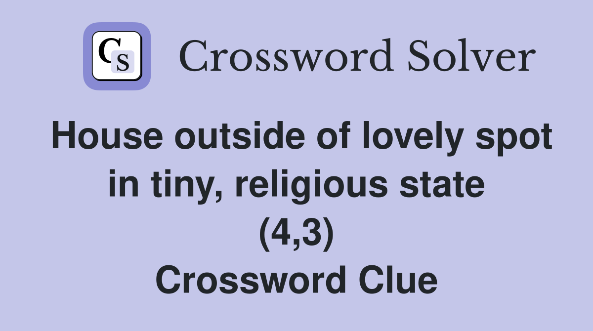 House outside of lovely spot in tiny, religious state (4,3) Crossword Clue