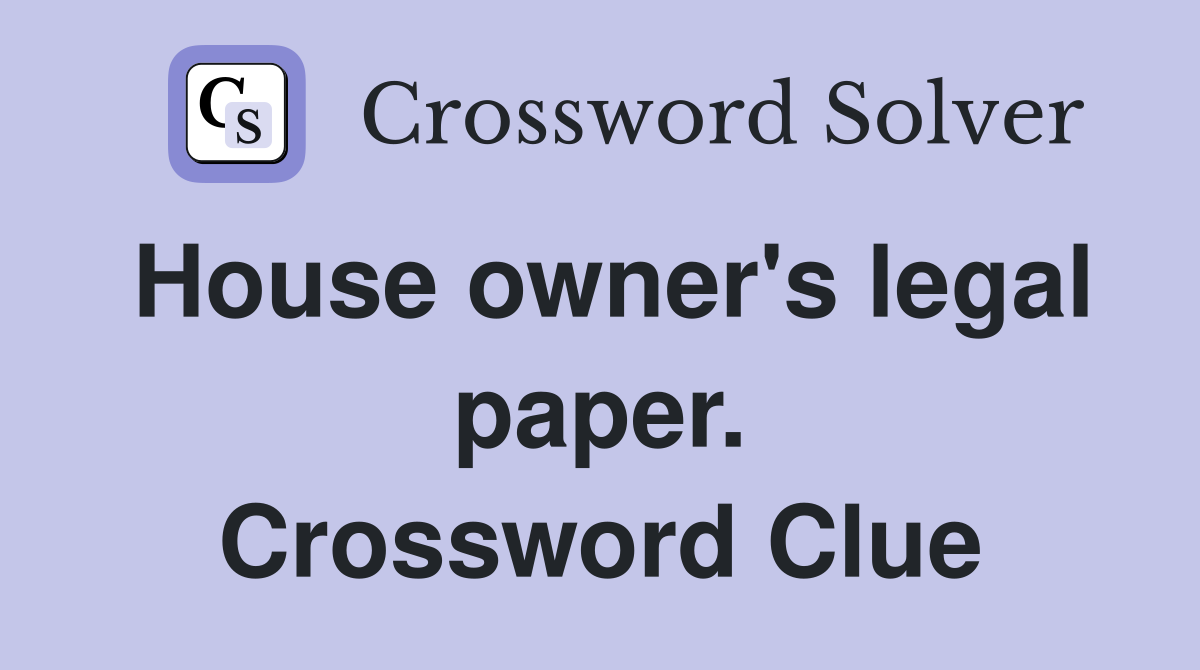 House owner's legal paper. Crossword Clue