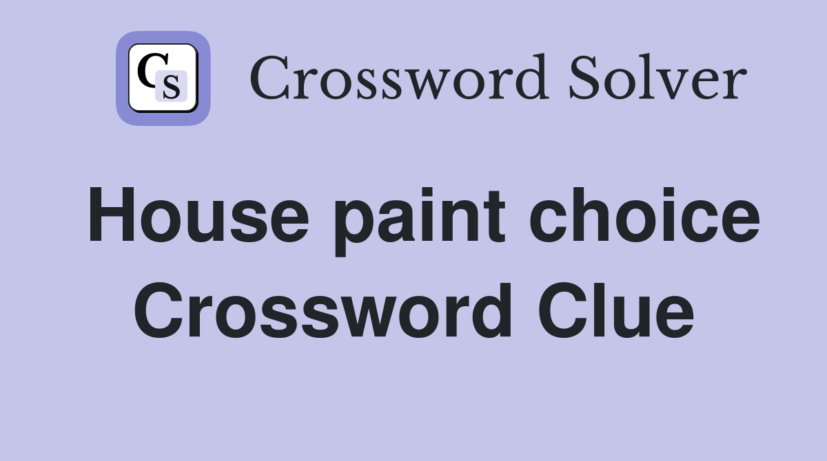 House paint choice Crossword Clue