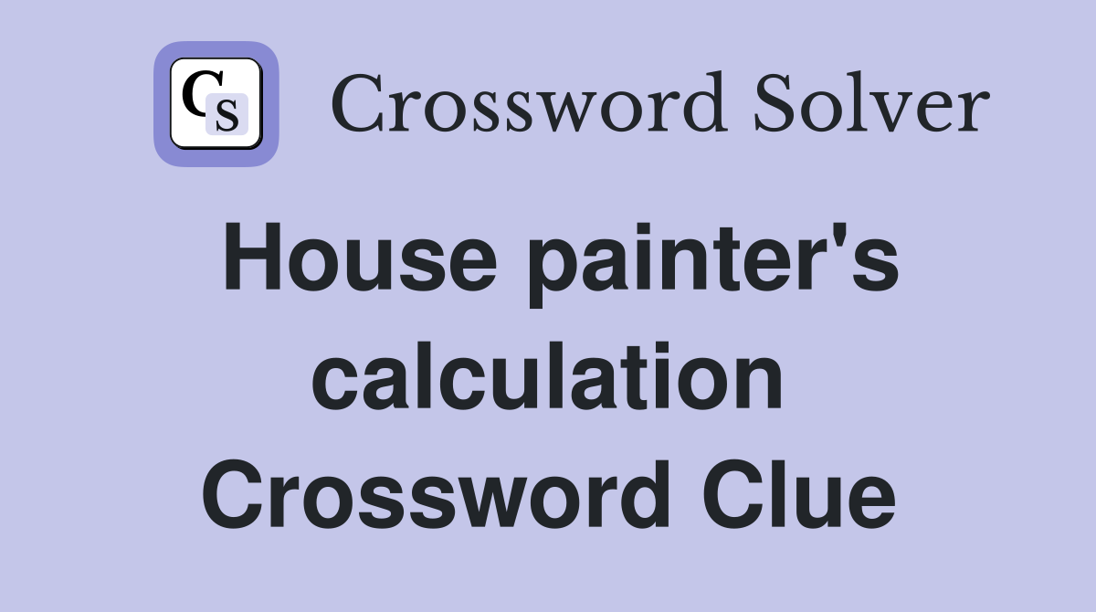 House painter's calculation Crossword Clue