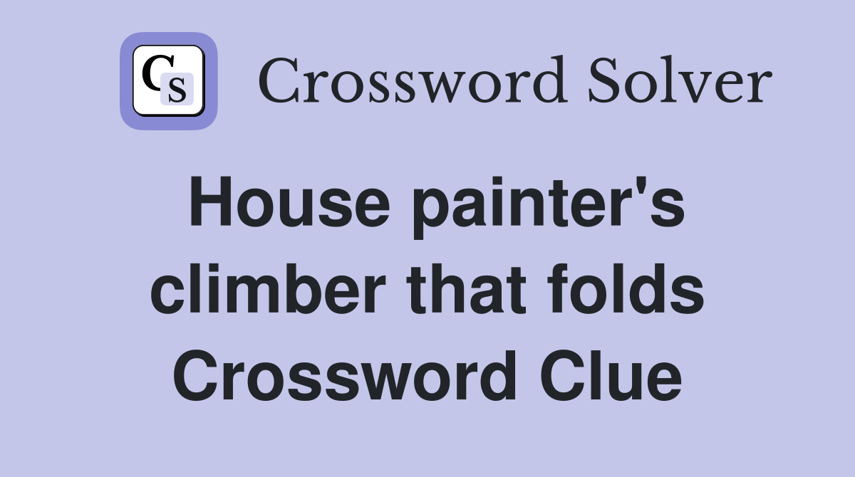 House painter's climber that folds Crossword Clue