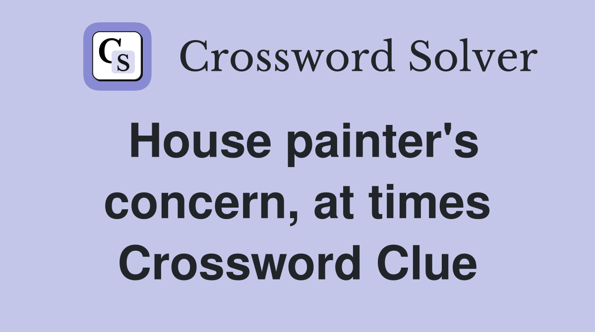 House painter's concern, at times Crossword Clue