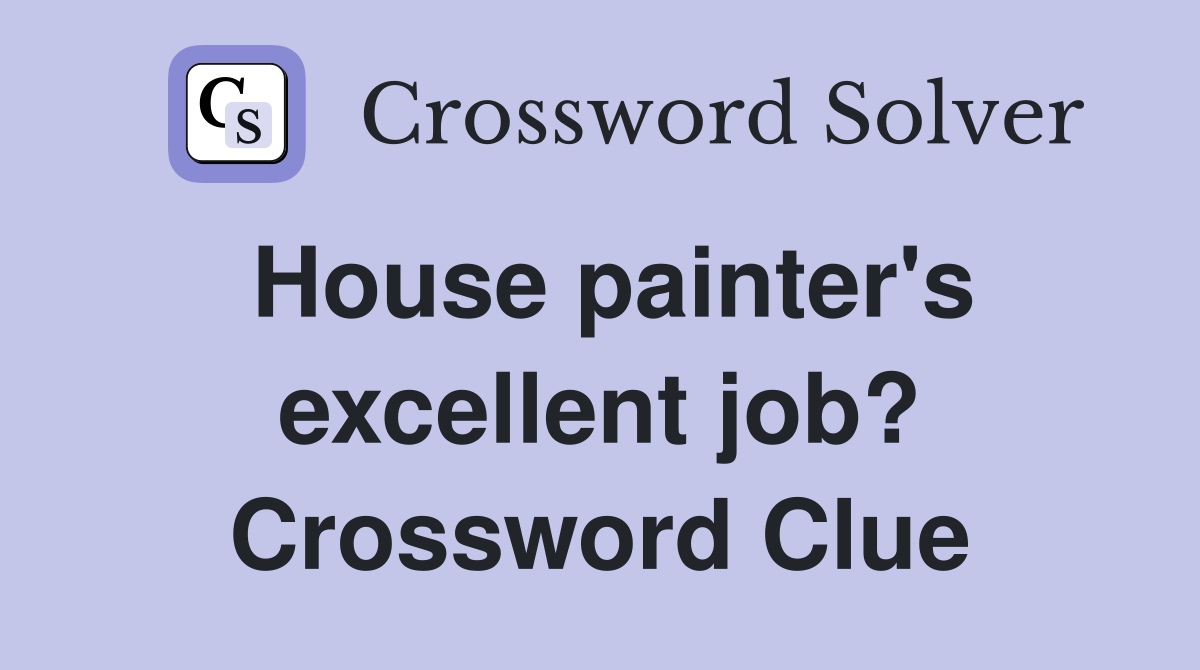 House painter's excellent job? Crossword Clue