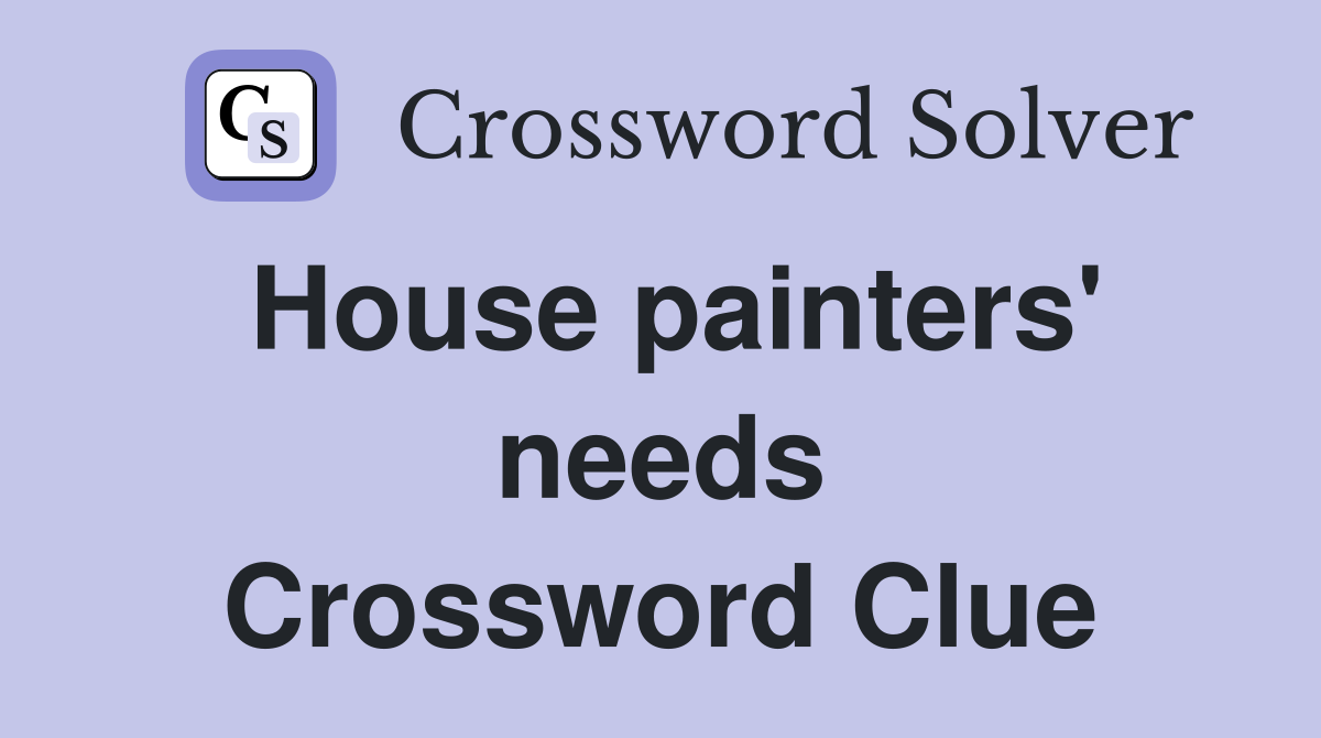 House painters' needs Crossword Clue