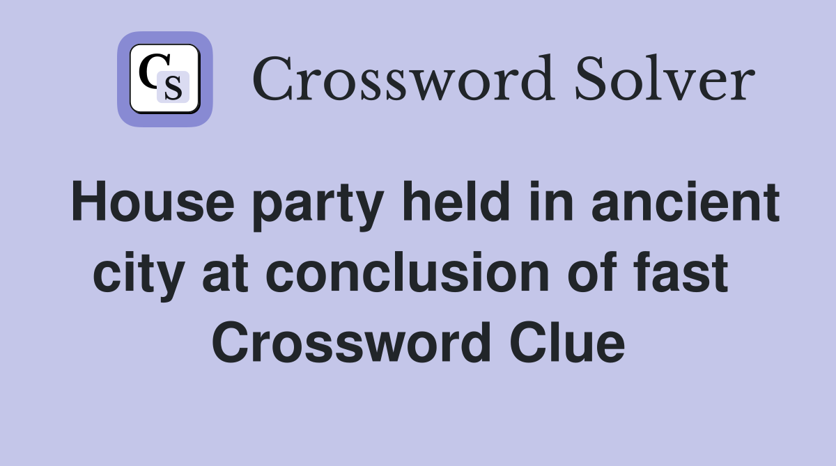 House party held in ancient city at conclusion of fast  Crossword Clue