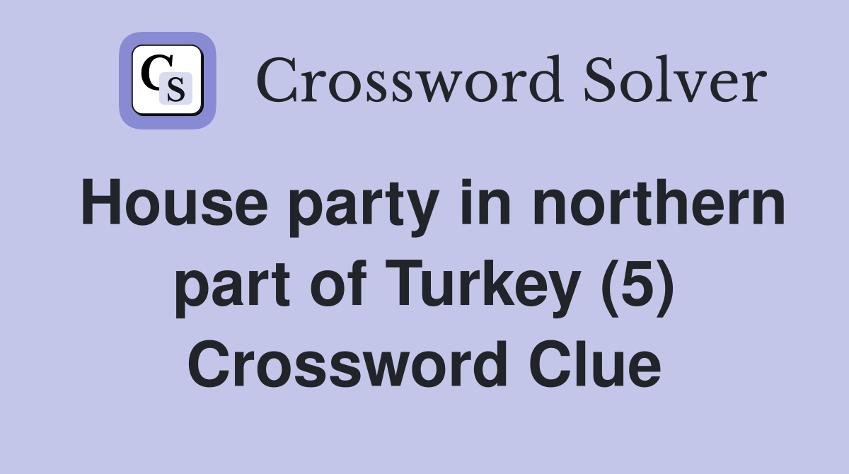 House party in northern part of Turkey (5) Crossword Clue