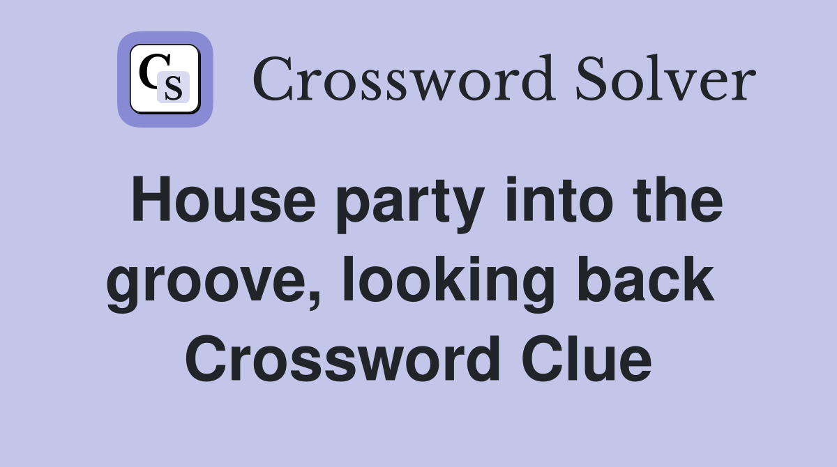House party into the groove, looking back  Crossword Clue