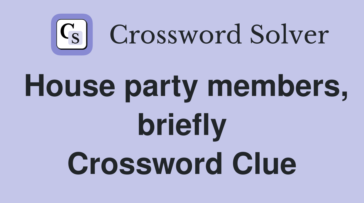 House party members, briefly Crossword Clue