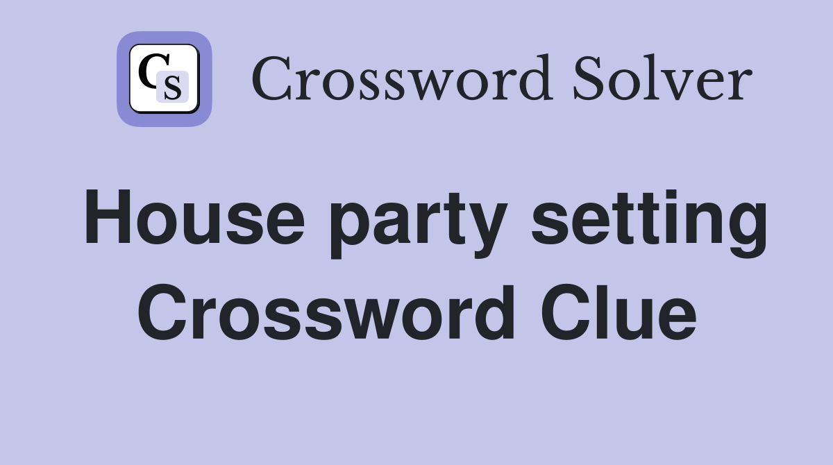 House party setting Crossword Clue