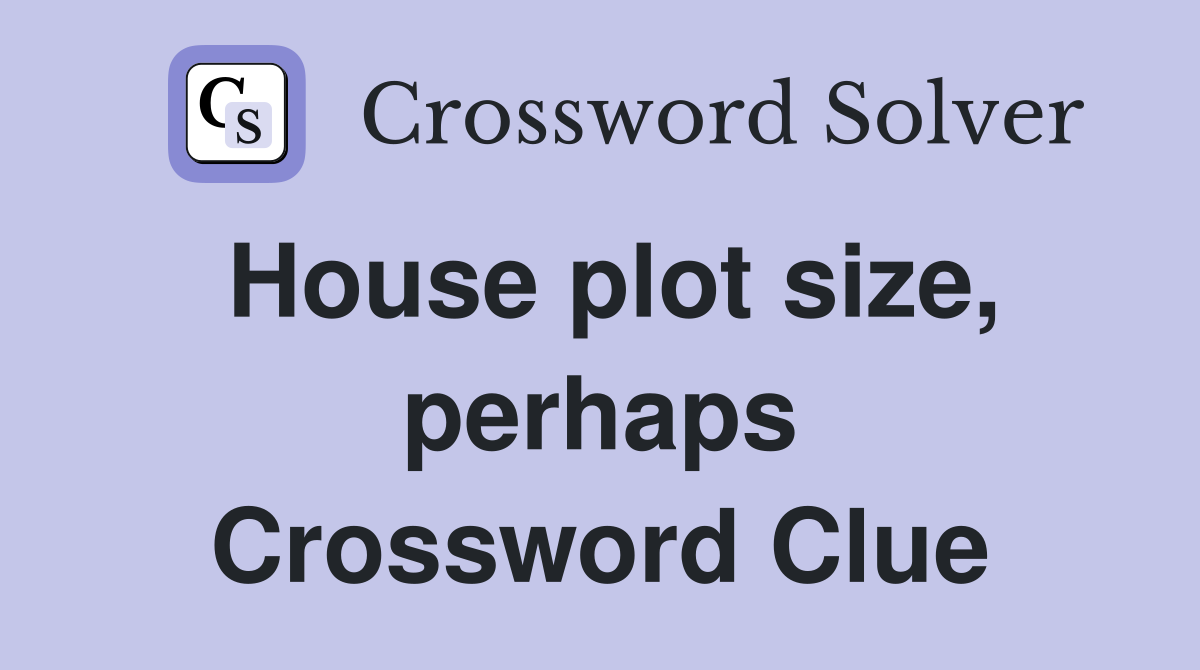 House plot size, perhaps Crossword Clue