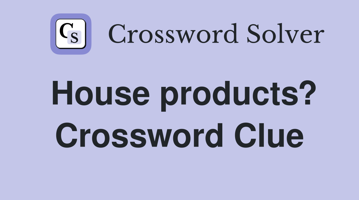 House products? Crossword Clue