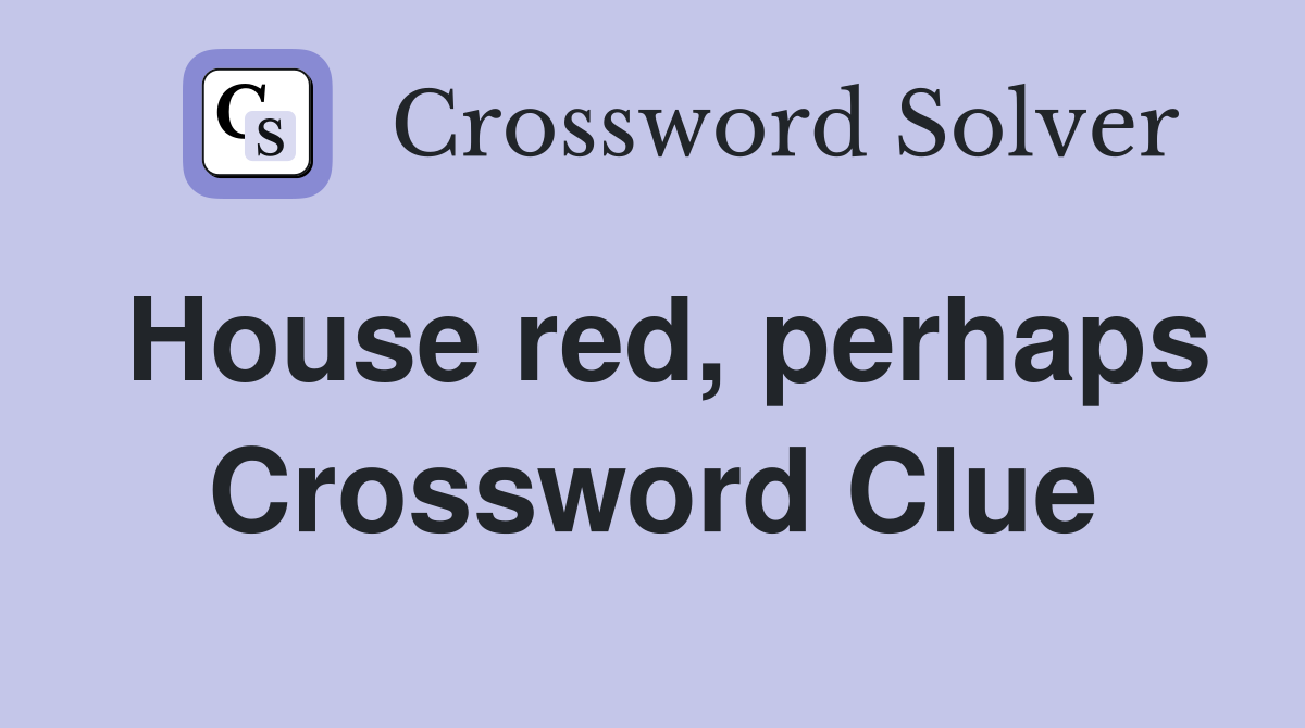 House red, perhaps Crossword Clue