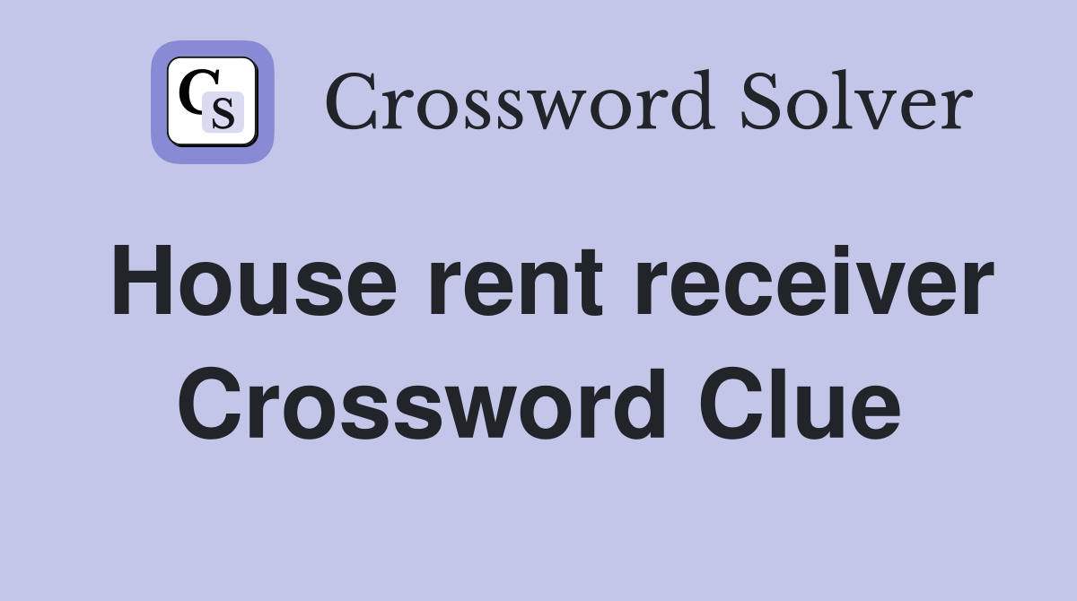 House rent receiver Crossword Clue