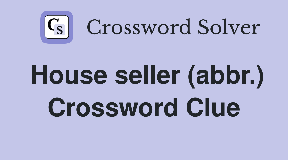 House seller (abbr.) Crossword Clue
