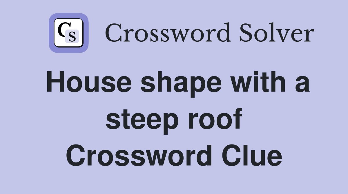 House shape with a steep roof Crossword Clue