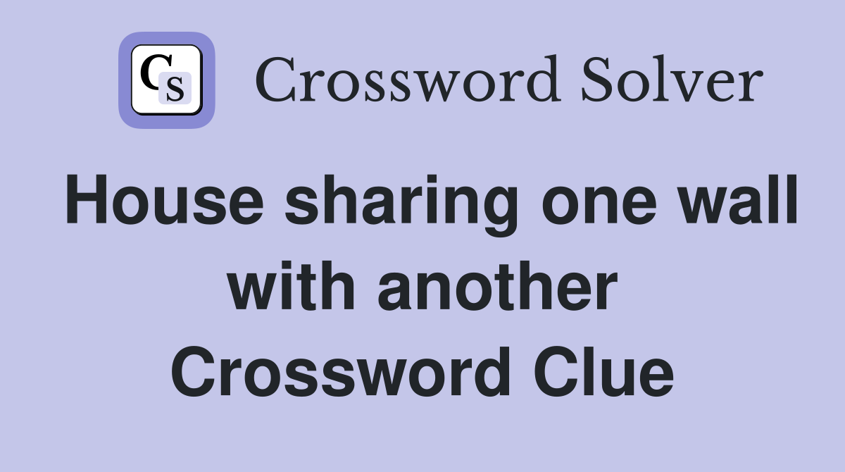 House sharing one wall with another Crossword Clue