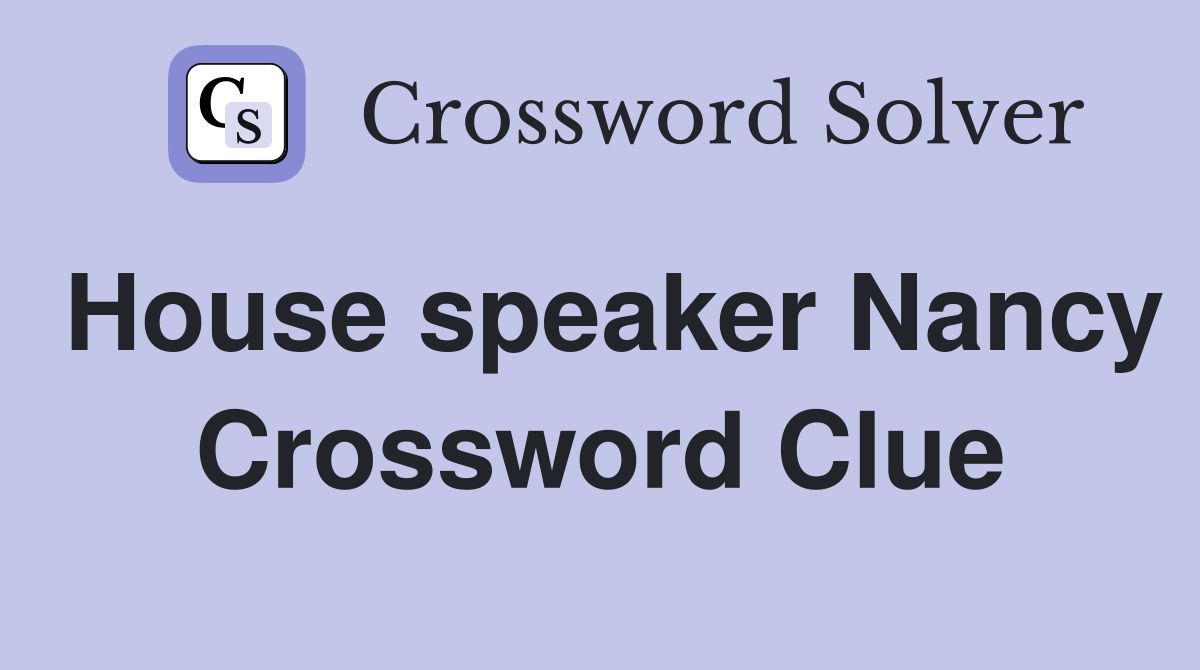House speaker Nancy Crossword Clue