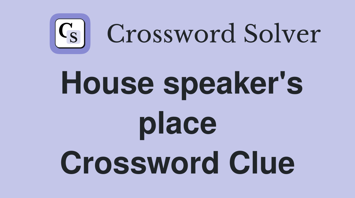 House speaker's place Crossword Clue
