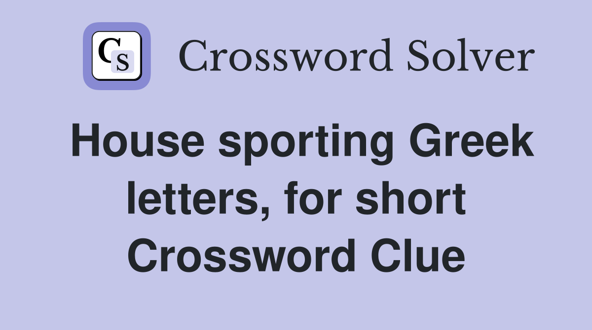 House sporting Greek letters, for short Crossword Clue