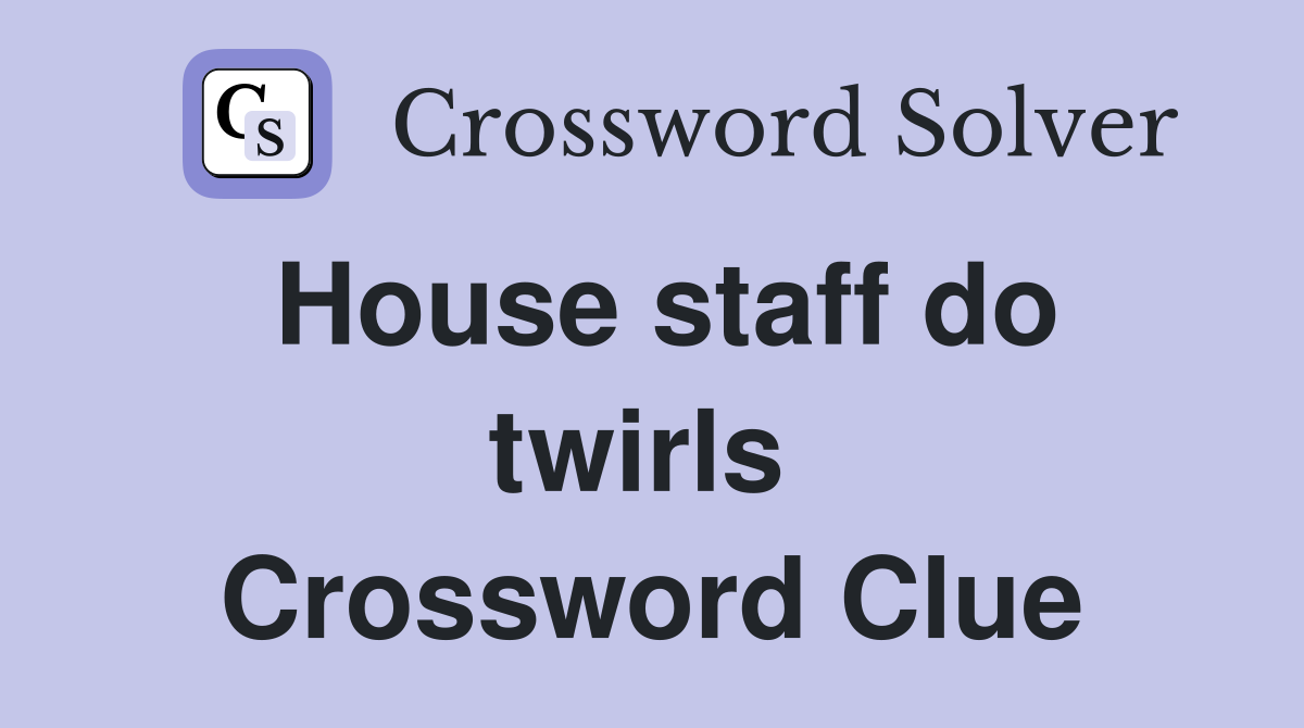 House staff do twirls  Crossword Clue