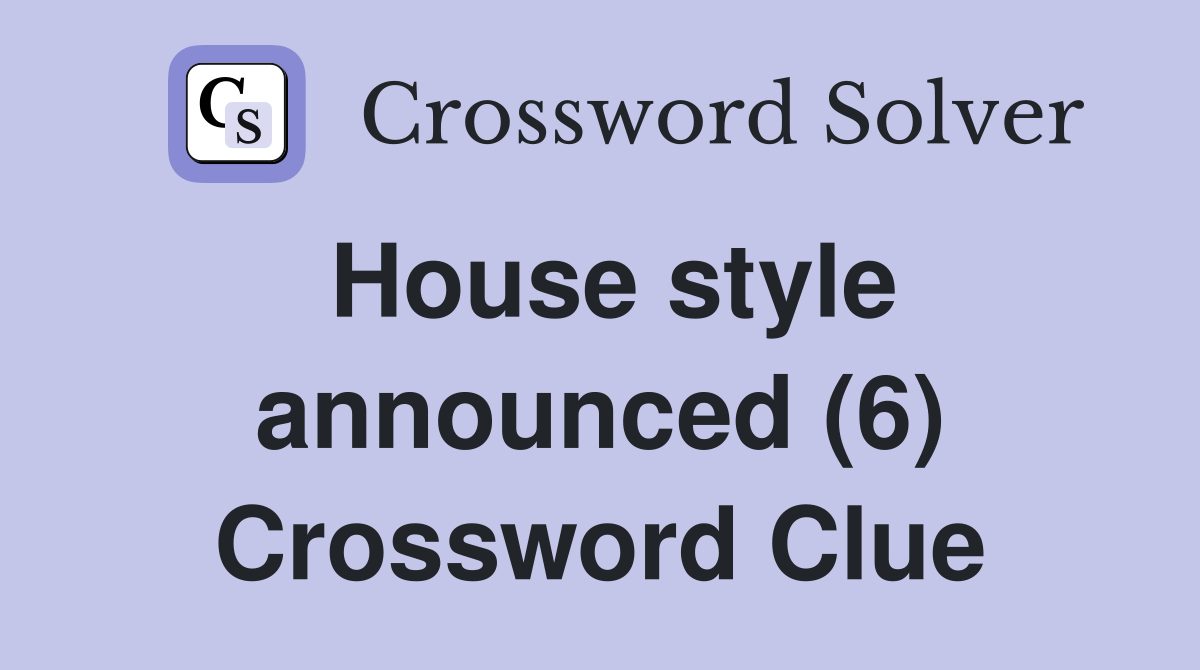 House style announced (6) Crossword Clue