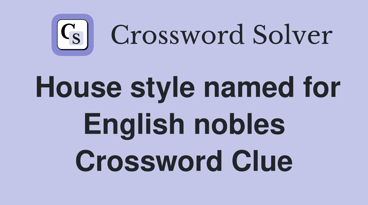 House style named for English nobles Crossword Clue