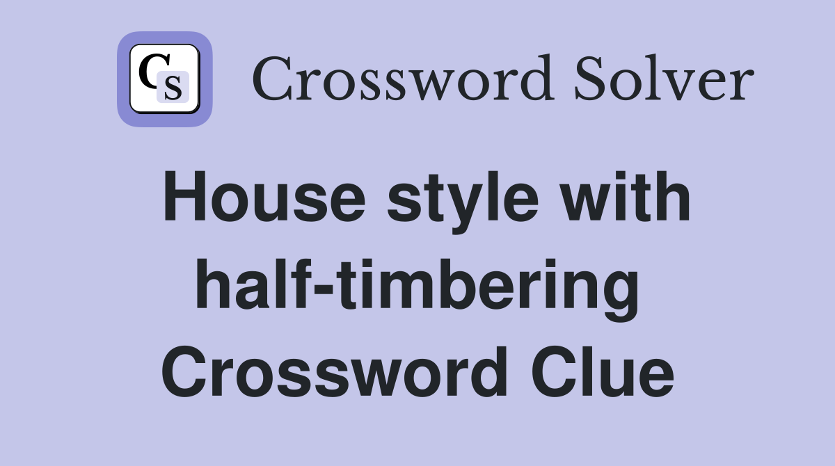 House style with half-timbering Crossword Clue