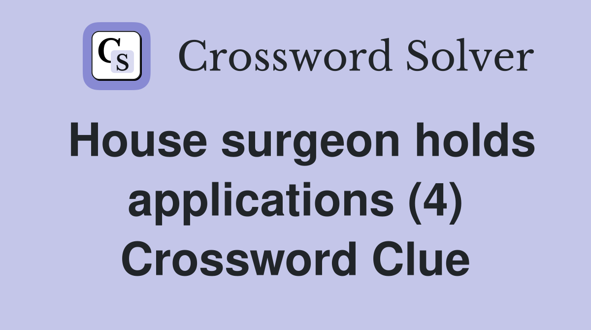 House surgeon holds applications (4) Crossword Clue