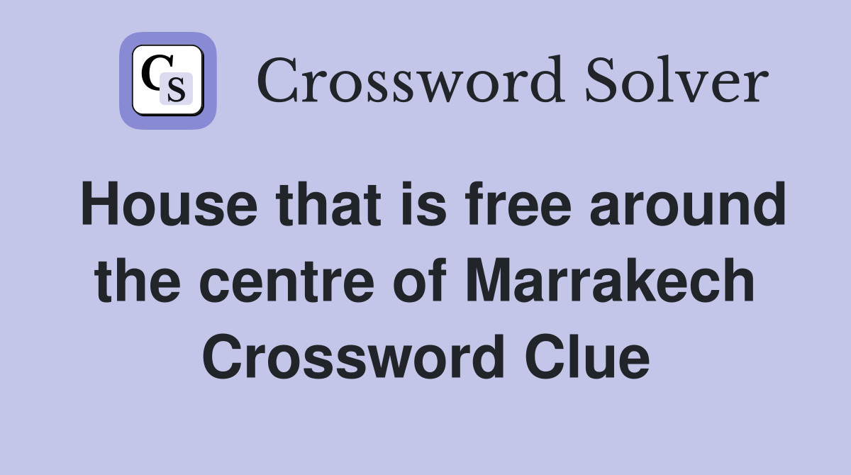 House that is free around the centre of Marrakech Crossword Clue
