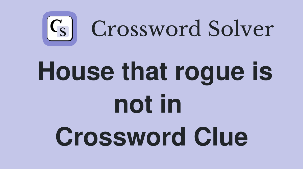 House that rogue is not in  Crossword Clue