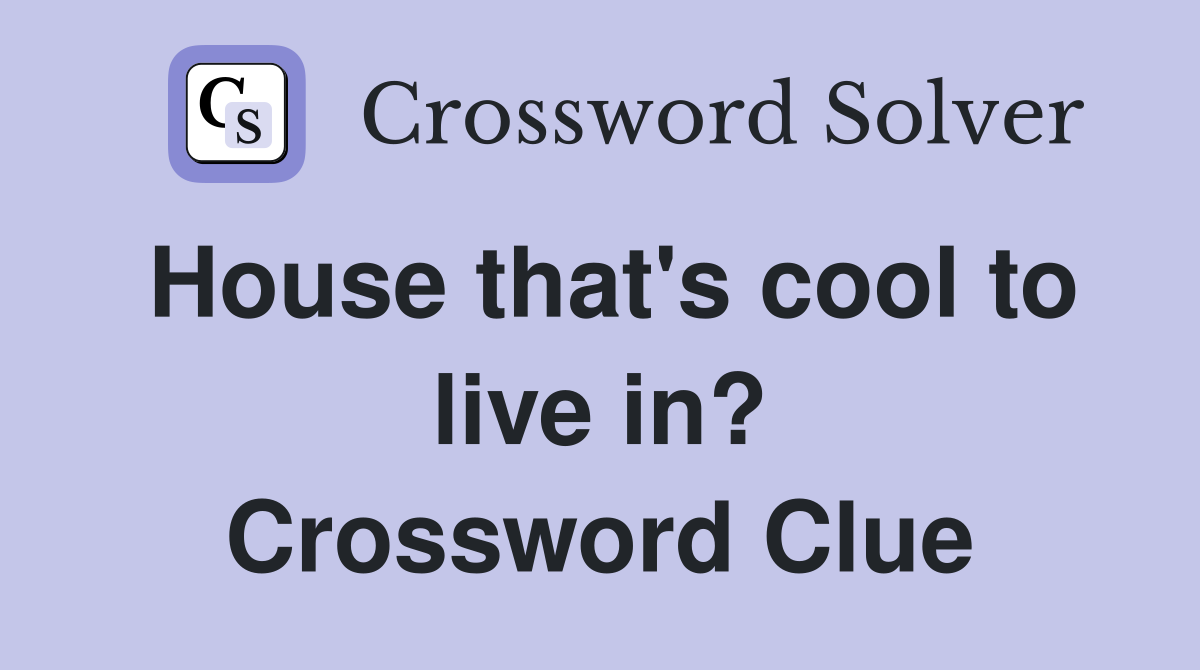 House that's cool to live in? Crossword Clue