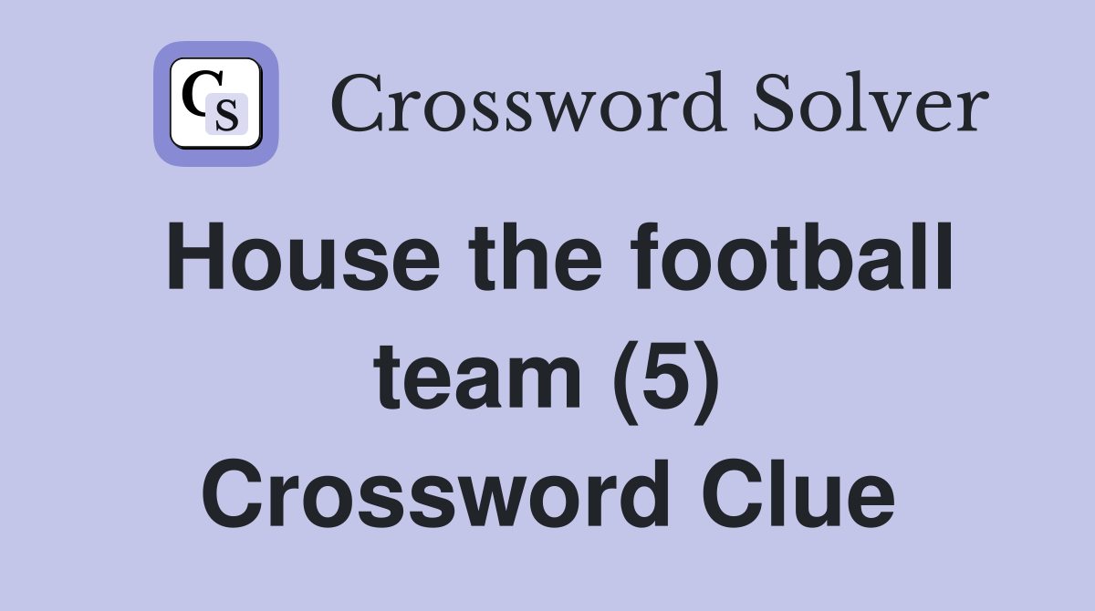 House the football team (5) Crossword Clue