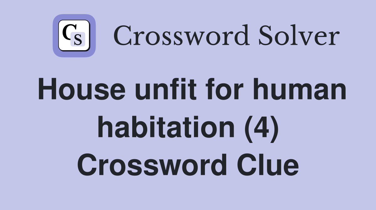 House unfit for human habitation (4) Crossword Clue