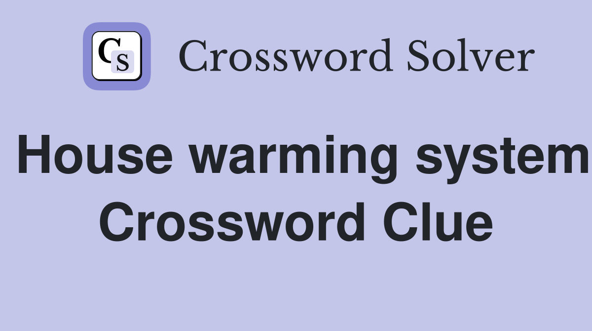 House warming system Crossword Clue