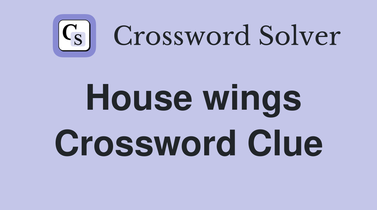 House wings Crossword Clue