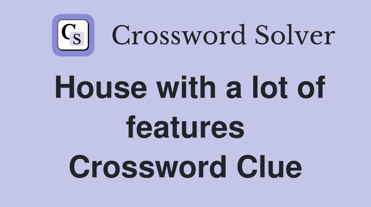 House with a lot of features Crossword Clue