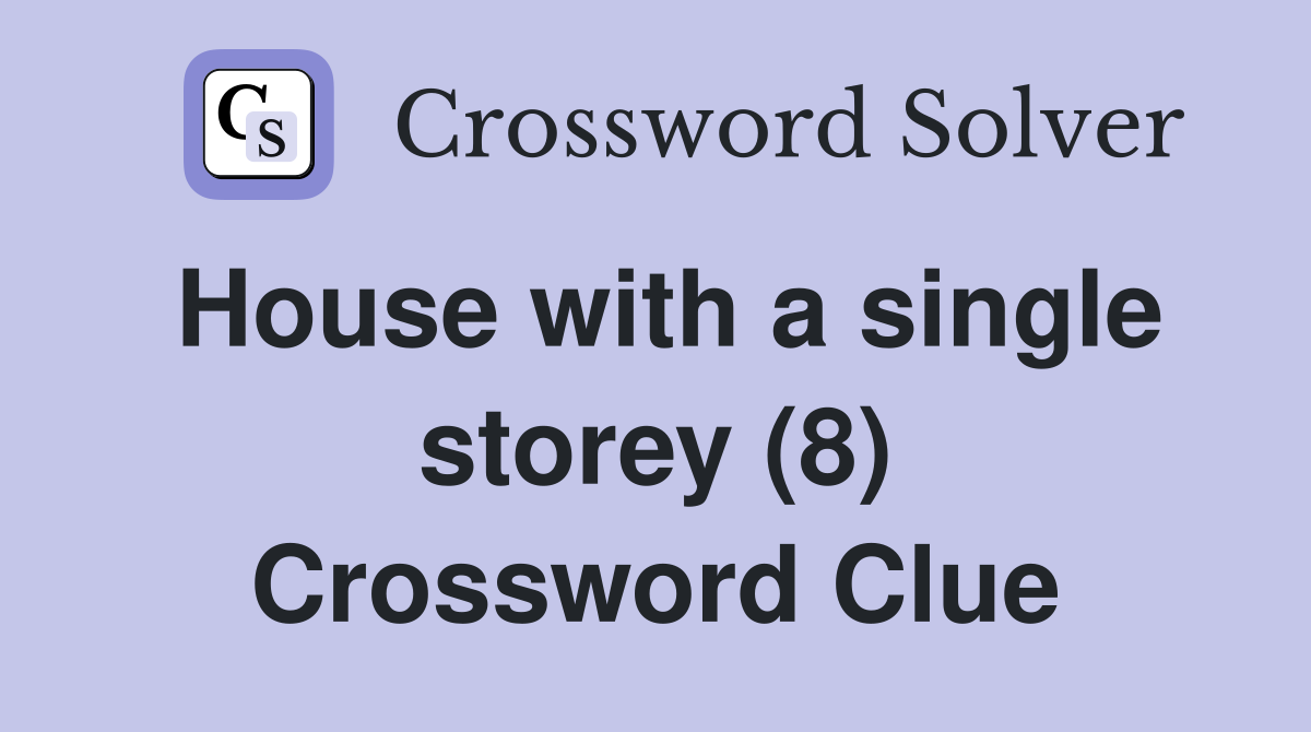 House with a single storey (8) Crossword Clue