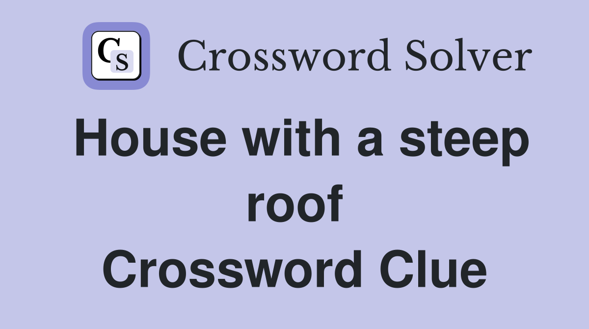 House with a steep roof Crossword Clue