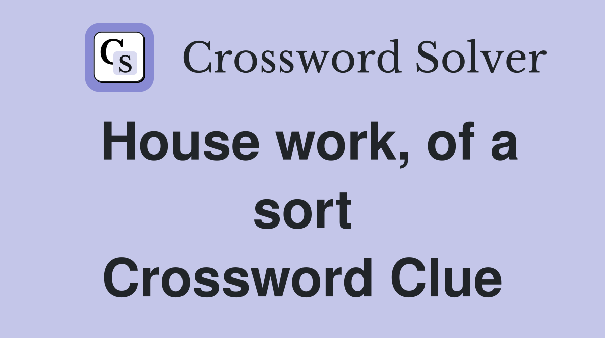 House work, of a sort Crossword Clue