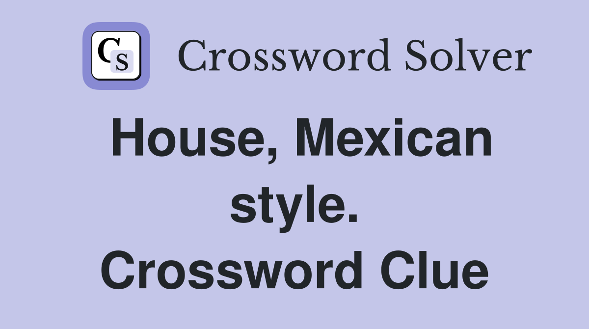 House, Mexican style. Crossword Clue