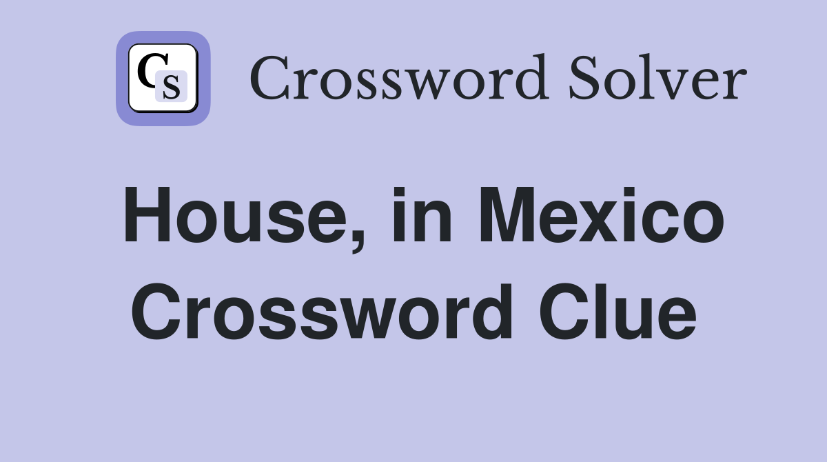House, in Mexico Crossword Clue