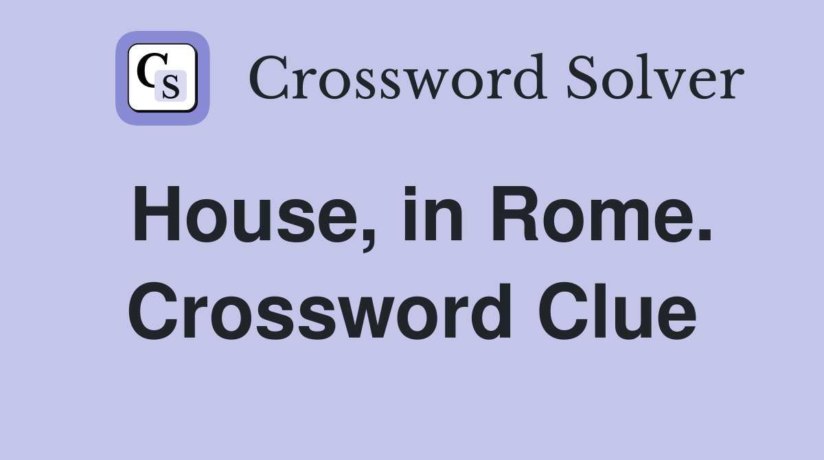 House, in Rome. Crossword Clue