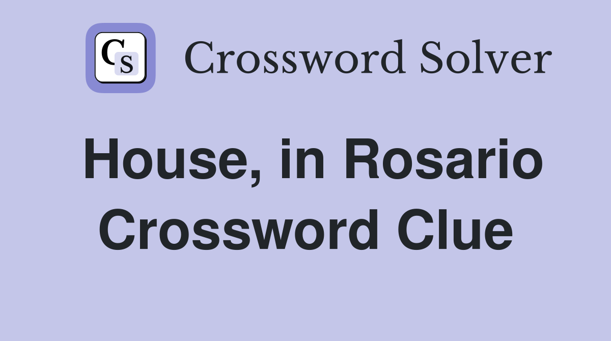 House, in Rosario Crossword Clue