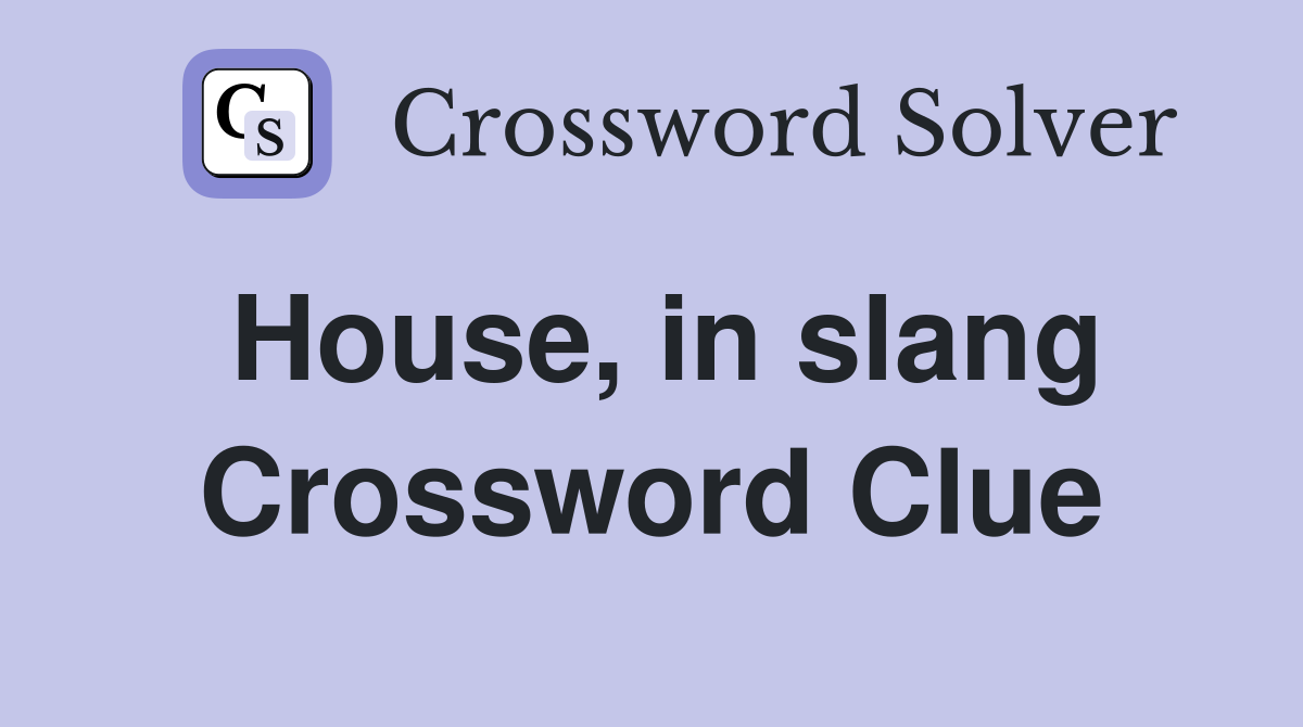 House, in slang Crossword Clue