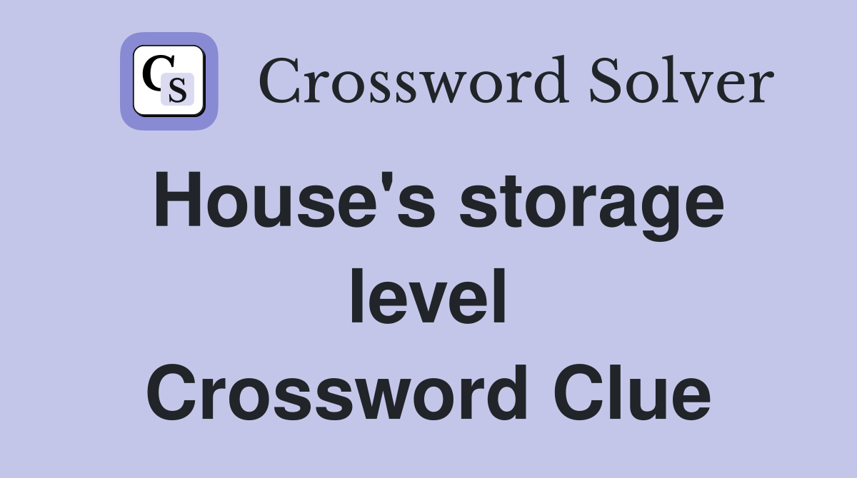House's storage level Crossword Clue