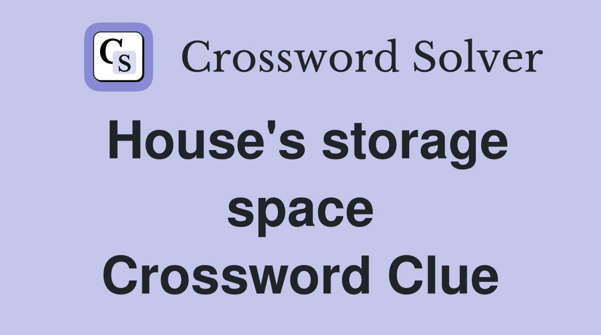 House's storage space Crossword Clue
