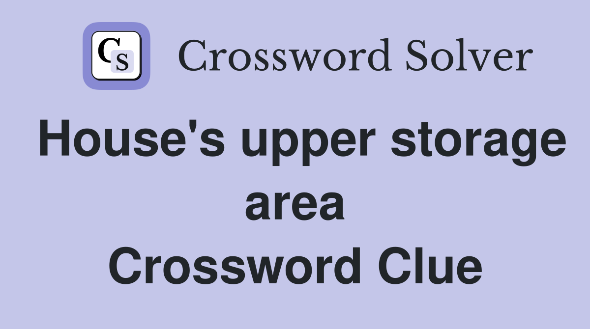 House's upper storage area Crossword Clue